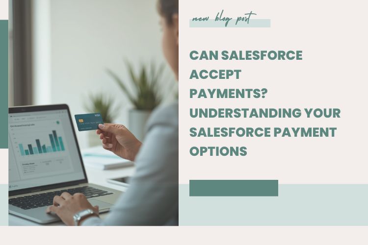 Can Salesforce Accept Payments? Understanding Your Salesforce Payment Options